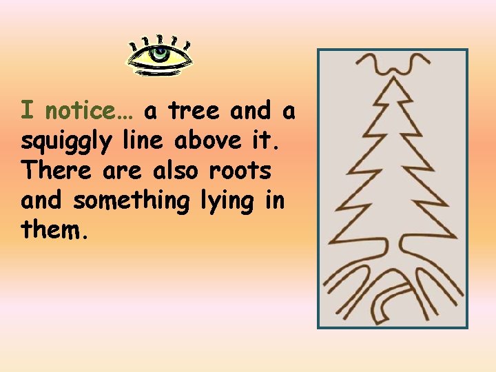 I notice… a tree and a squiggly line above it. There also roots and