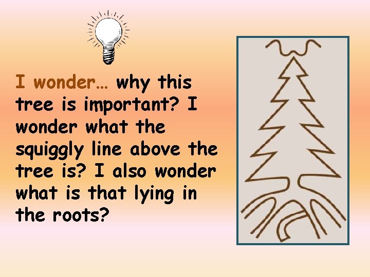 I wonder… why this tree is important? I wonder what the squiggly line above