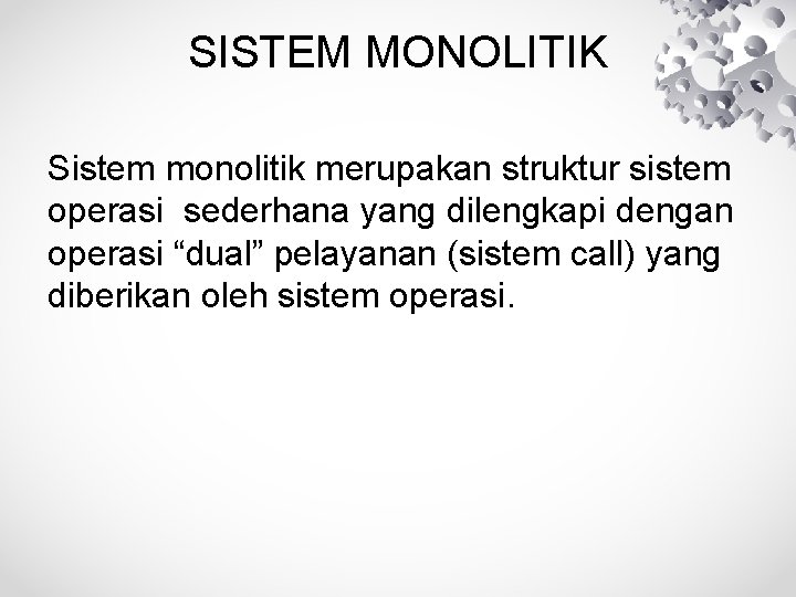 SISTEM MONOLITIK Sistem monolitik merupakan struktur sistem operasi sederhana yang dilengkapi dengan operasi “dual”