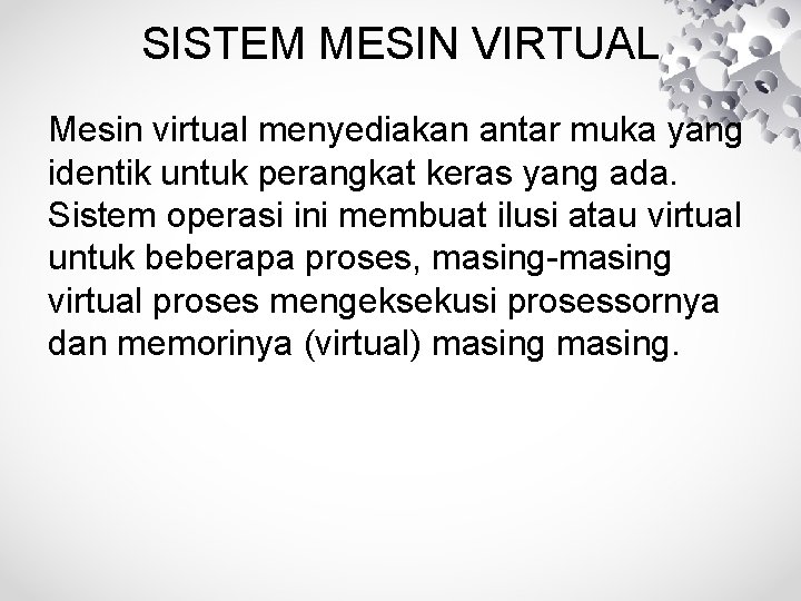SISTEM MESIN VIRTUAL Mesin virtual menyediakan antar muka yang identik untuk perangkat keras yang