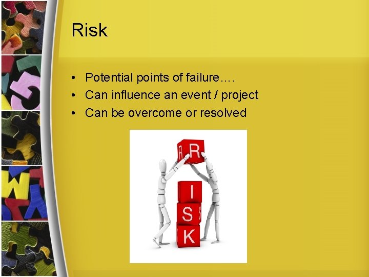 Risk • Potential points of failure…. • Can influence an event / project •