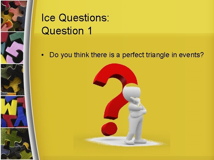 Ice Questions: Question 1 • Do you think there is a perfect triangle in