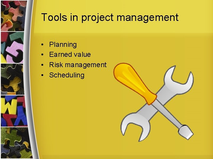 Tools in project management • • Planning Earned value Risk management Scheduling 