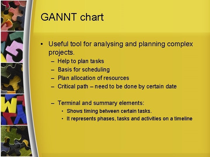 GANNT chart • Useful tool for analysing and planning complex projects. – – Help