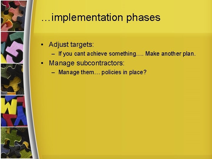 …implementation phases • Adjust targets: – If you cant achieve something…. Make another plan.