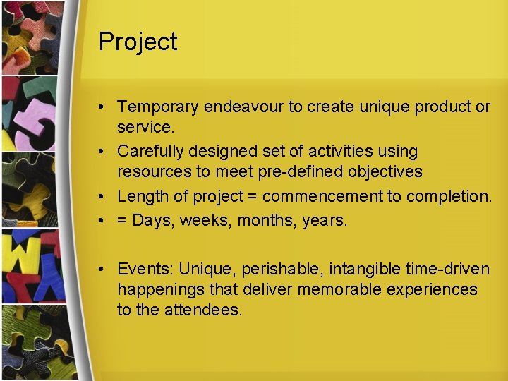 Project • Temporary endeavour to create unique product or service. • Carefully designed set