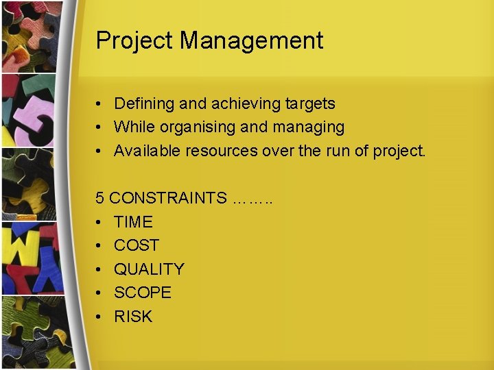 Project Management • Defining and achieving targets • While organising and managing • Available