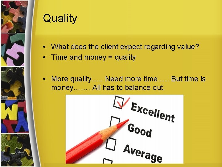 Quality • What does the client expect regarding value? • Time and money =