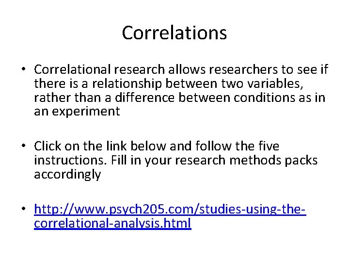 Correlations • Correlational research allows researchers to see if there is a relationship between