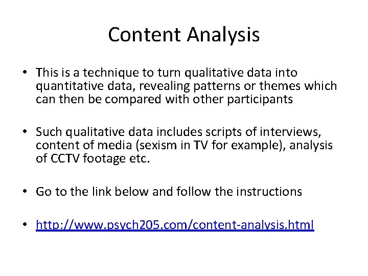 Content Analysis • This is a technique to turn qualitative data into quantitative data,