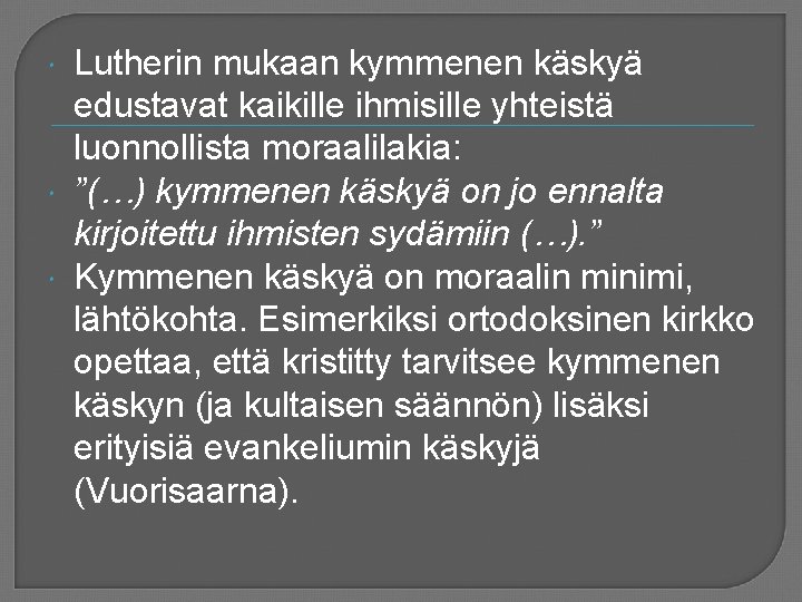  Lutherin mukaan kymmenen käskyä edustavat kaikille ihmisille yhteistä luonnollista moraalilakia: ”(…) kymmenen käskyä