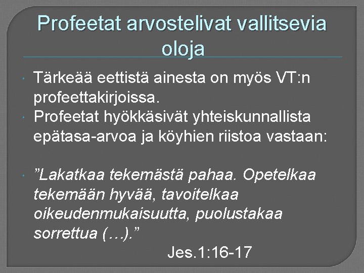 Profeetat arvostelivat vallitsevia oloja Tärkeää eettistä ainesta on myös VT: n profeettakirjoissa. Profeetat hyökkäsivät