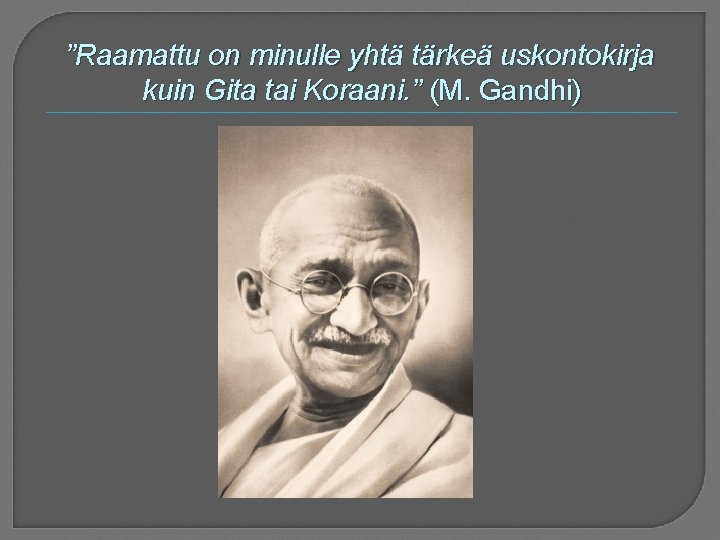 ”Raamattu on minulle yhtä tärkeä uskontokirja kuin Gita tai Koraani. ” (M. Gandhi) 