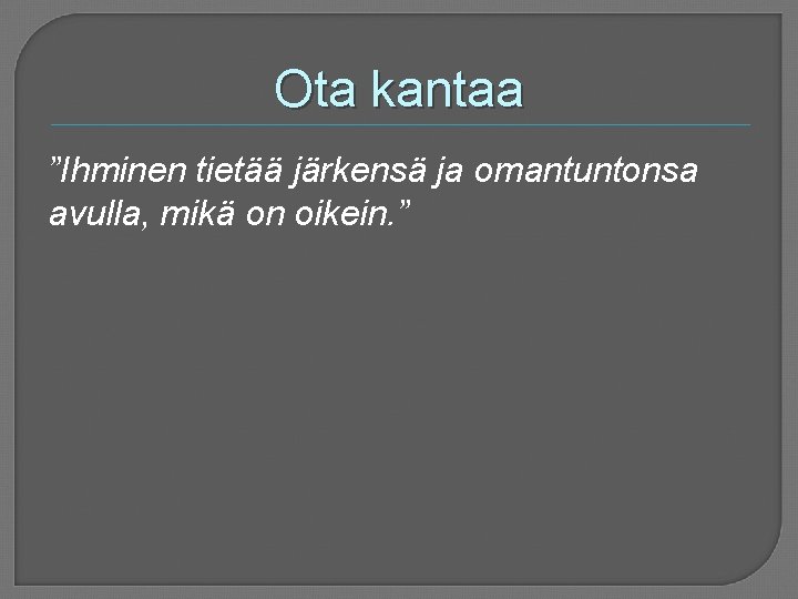 Ota kantaa ”Ihminen tietää järkensä ja omantuntonsa avulla, mikä on oikein. ” 