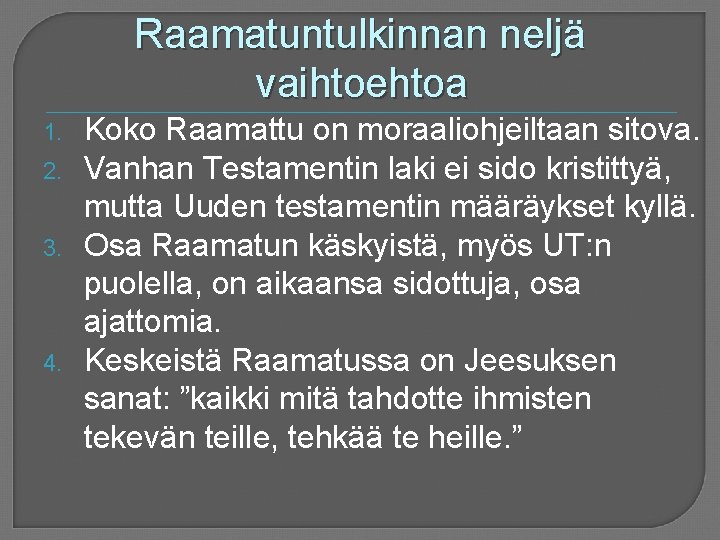 Raamatuntulkinnan neljä vaihtoehtoa 1. 2. 3. 4. Koko Raamattu on moraaliohjeiltaan sitova. Vanhan Testamentin