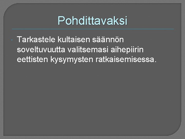 Pohdittavaksi Tarkastele kultaisen säännön soveltuvuutta valitsemasi aihepiirin eettisten kysymysten ratkaisemisessa. 