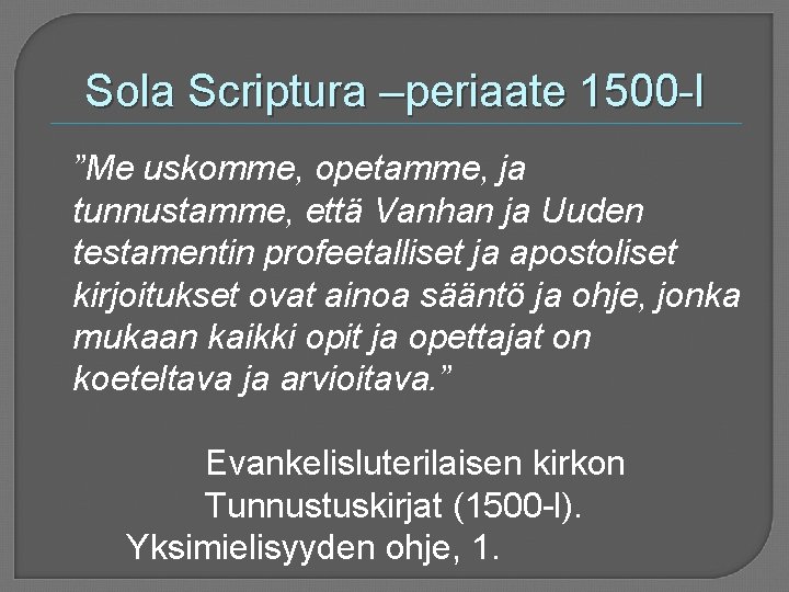 Sola Scriptura –periaate 1500 -l ”Me uskomme, opetamme, ja tunnustamme, että Vanhan ja Uuden