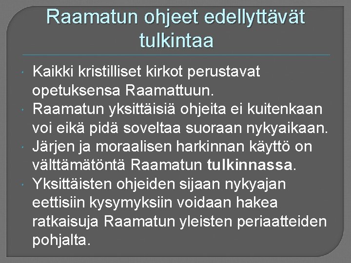 Raamatun ohjeet edellyttävät tulkintaa Kaikki kristilliset kirkot perustavat opetuksensa Raamattuun. Raamatun yksittäisiä ohjeita ei