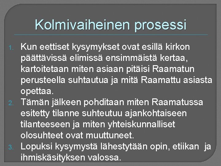 Kolmivaiheinen prosessi 1. 2. 3. Kun eettiset kysymykset ovat esillä kirkon päättävissä elimissä ensimmäistä