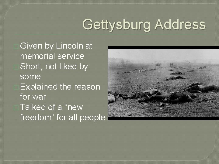 Gettysburg Address � Given by Lincoln at memorial service � Short, not liked by
