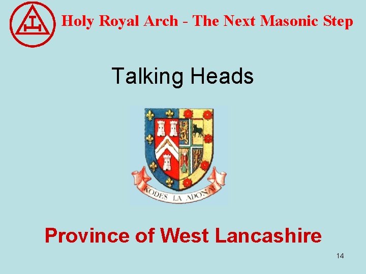 Holy Royal Arch - The Next Masonic Step Talking Heads Province of West Lancashire Holy Royal Arch - The Next Masonic Step Talking Heads Province of West Lancashire