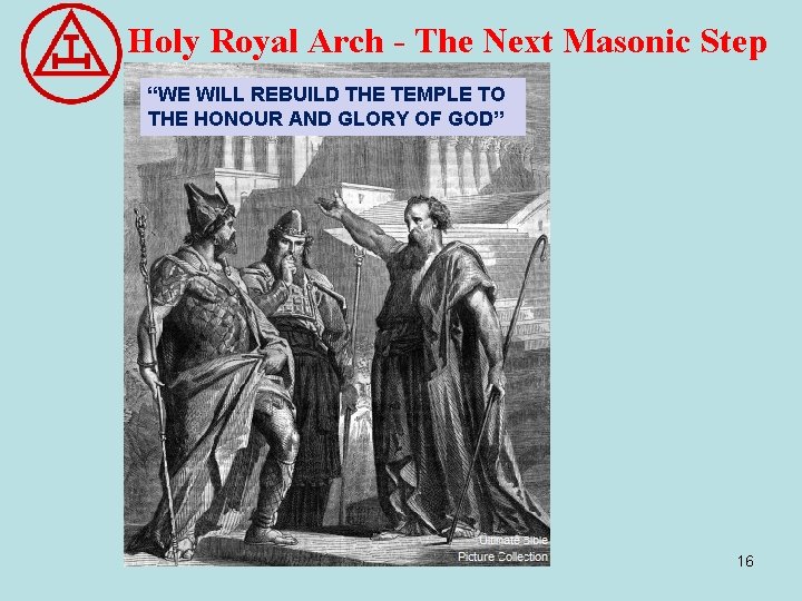 Holy Royal Arch - The Next Masonic Step “WE WILL REBUILD THE TEMPLE TO Holy Royal Arch - The Next Masonic Step “WE WILL REBUILD THE TEMPLE TO