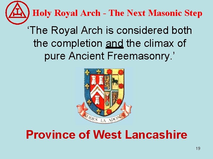 Holy Royal Arch - The Next Masonic Step ‘The Royal Arch is considered both