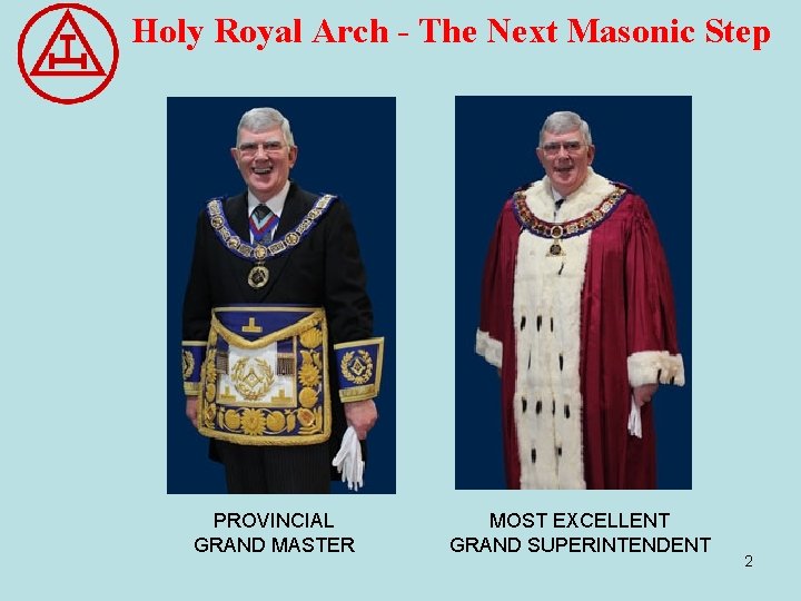 Holy Royal Arch - The Next Masonic Step PROVINCIAL GRAND MASTER MOST EXCELLENT GRAND