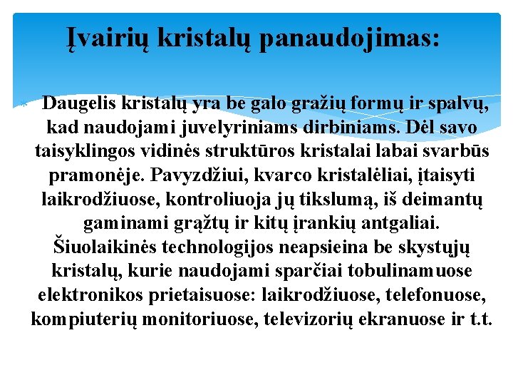 Įvairių kristalų panaudojimas: Daugelis kristalų yra be galo gražių formų ir spalvų, kad naudojami