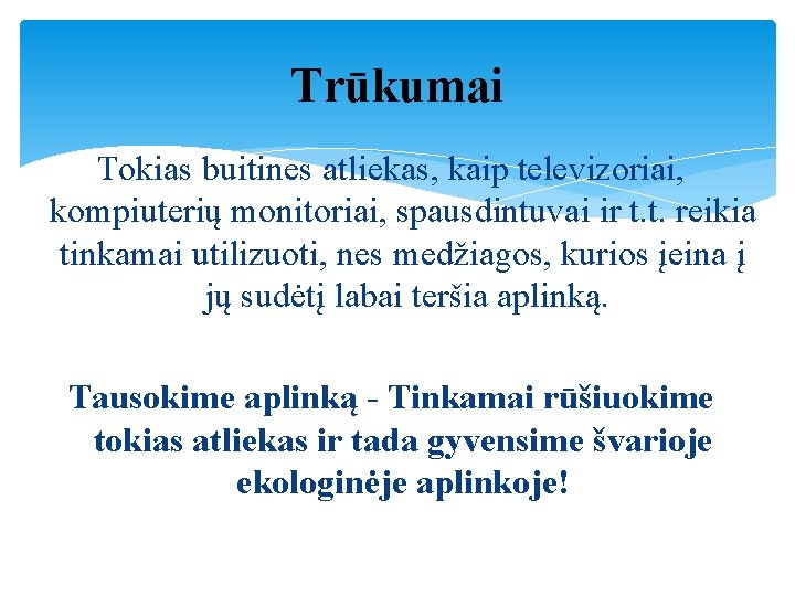 Trūkumai Tokias buitines atliekas, kaip televizoriai, kompiuterių monitoriai, spausdintuvai ir t. t. reikia tinkamai