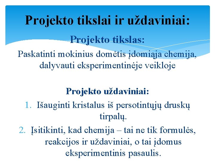 Projekto tikslai ir uždaviniai: Projekto tikslas: Paskatinti mokinius domėtis įdomiąja chemija, dalyvauti eksperimentinėje veikloje