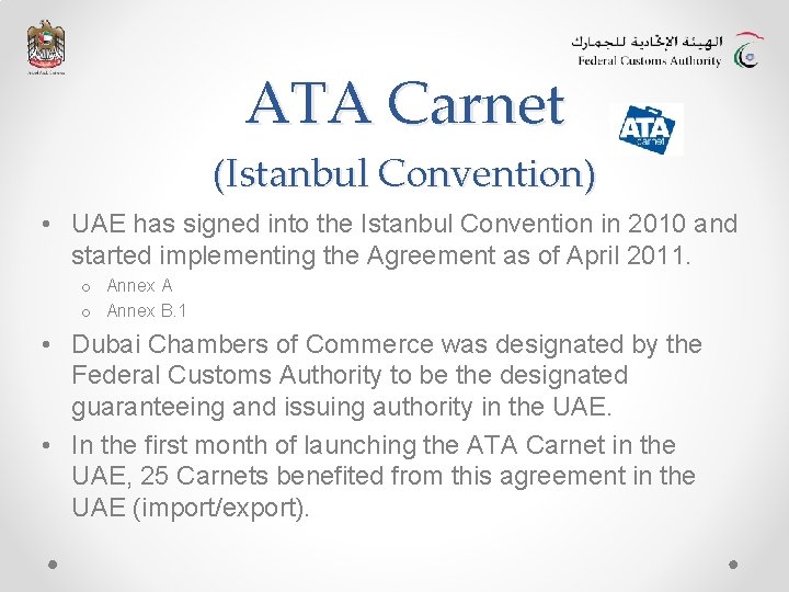 ATA Carnet (Istanbul Convention) • UAE has signed into the Istanbul Convention in 2010 ATA Carnet (Istanbul Convention) • UAE has signed into the Istanbul Convention in 2010
