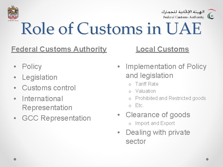 Role of Customs in UAE Federal Customs Authority • • Policy Legislation Customs control