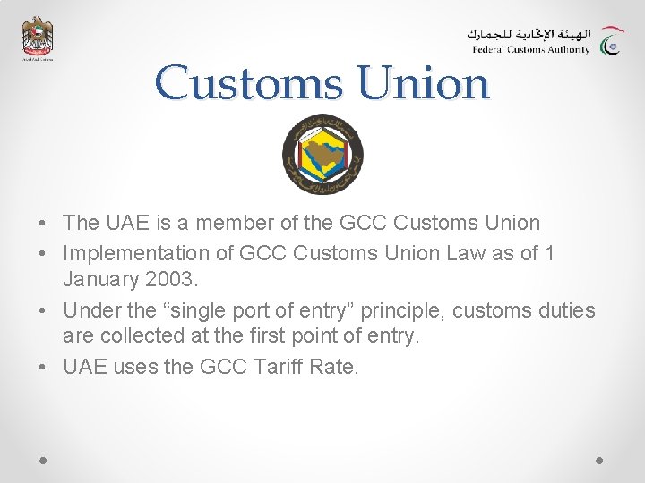 Customs Union • The UAE is a member of the GCC Customs Union •
