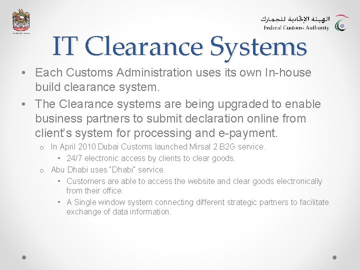 IT Clearance Systems • Each Customs Administration uses its own In-house build clearance system. IT Clearance Systems • Each Customs Administration uses its own In-house build clearance system.