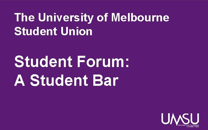 The University of Melbourne Student Union Student Forum: A Student Bar 