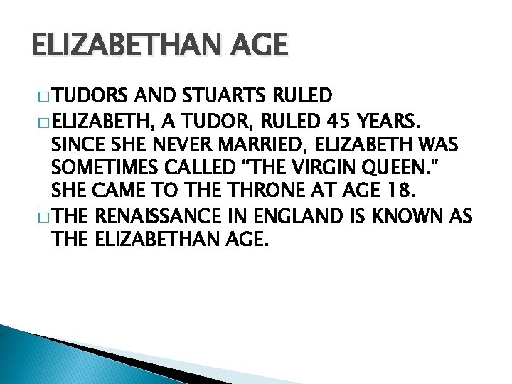 ELIZABETHAN AGE � TUDORS AND STUARTS RULED � ELIZABETH, A TUDOR, RULED 45 YEARS.