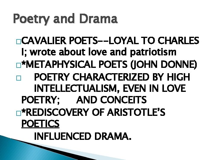 Poetry and Drama �CAVALIER POETS--LOYAL TO CHARLES I; wrote about love and patriotism �*METAPHYSICAL