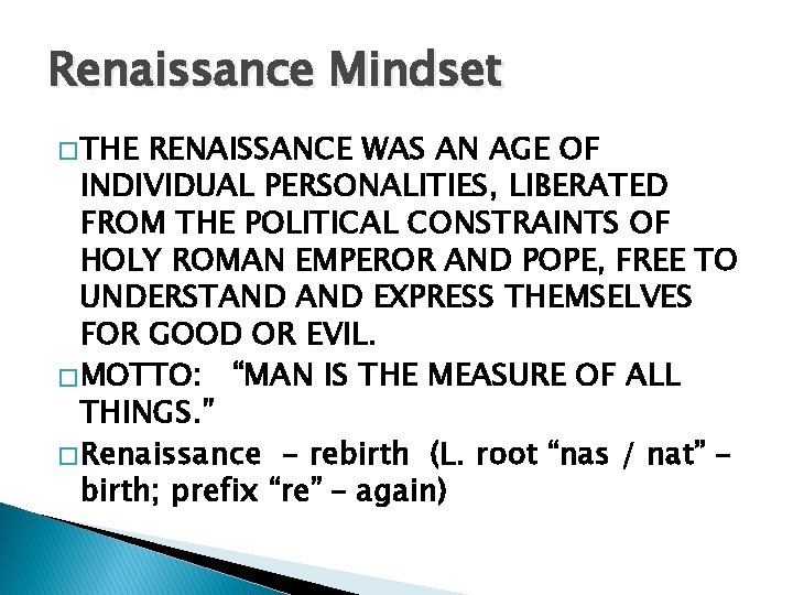 Renaissance Mindset � THE RENAISSANCE WAS AN AGE OF INDIVIDUAL PERSONALITIES, LIBERATED FROM THE