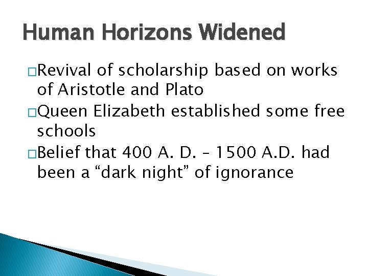 Human Horizons Widened �Revival of scholarship based on works of Aristotle and Plato �Queen