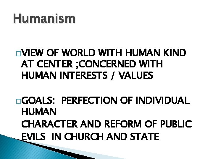 Humanism �VIEW OF WORLD WITH HUMAN KIND AT CENTER ; CONCERNED WITH HUMAN INTERESTS