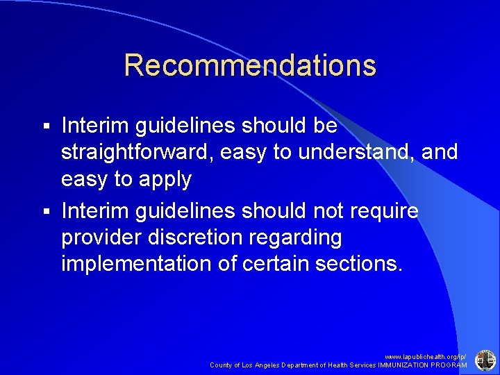 Recommendations Interim guidelines should be straightforward, easy to understand, and easy to apply § Recommendations Interim guidelines should be straightforward, easy to understand, and easy to apply §