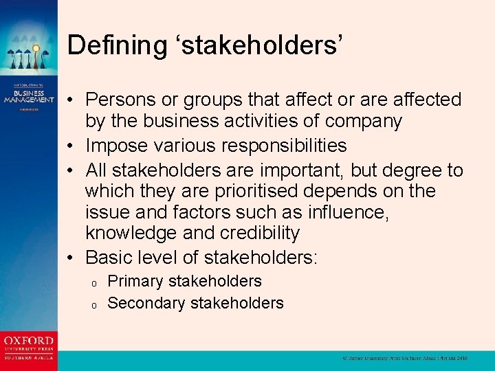 Defining ‘stakeholders’ • Persons or groups that affect or are affected by the business