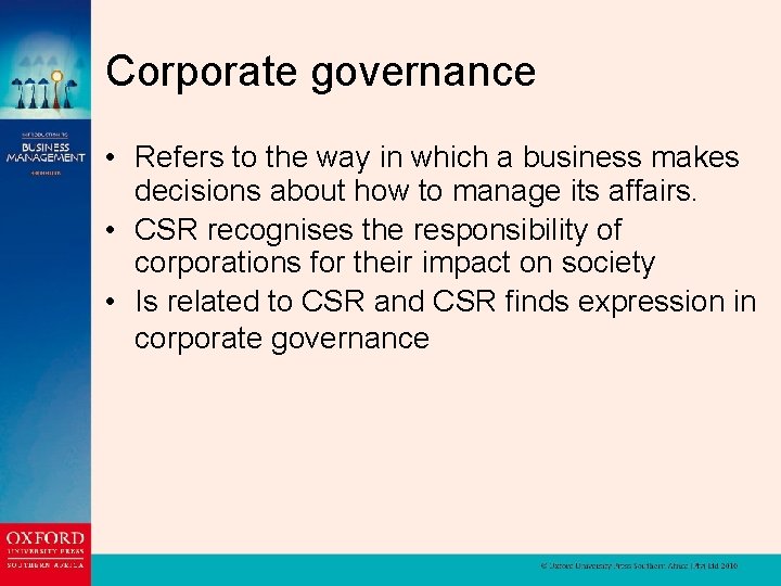 Corporate governance • Refers to the way in which a business makes decisions about