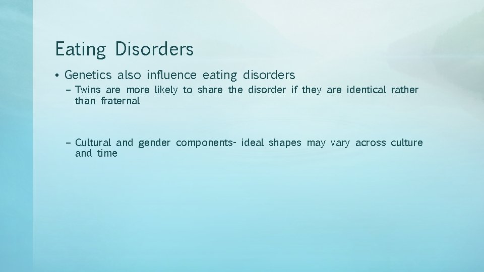 Eating Disorders • Genetics also influence eating disorders – Twins are more likely to