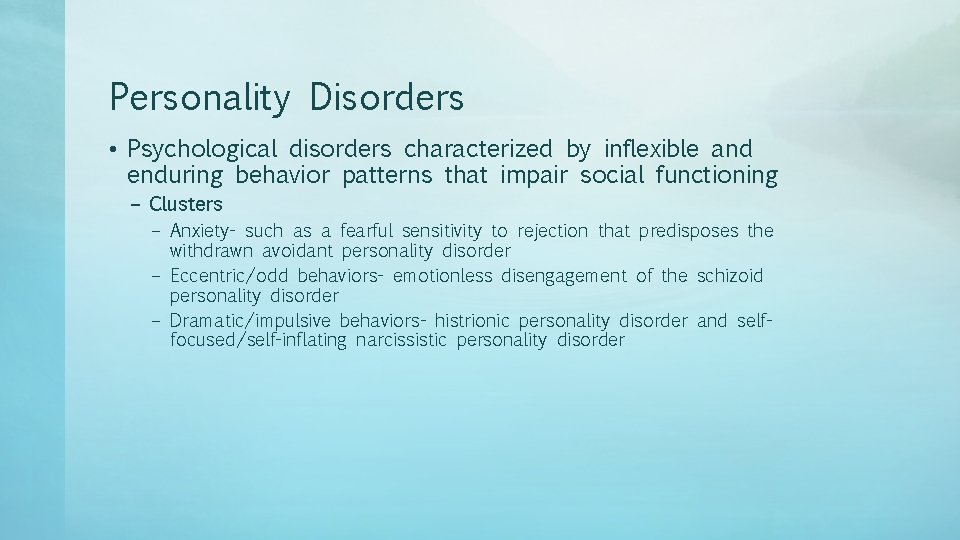 Personality Disorders • Psychological disorders characterized by inflexible and enduring behavior patterns that impair