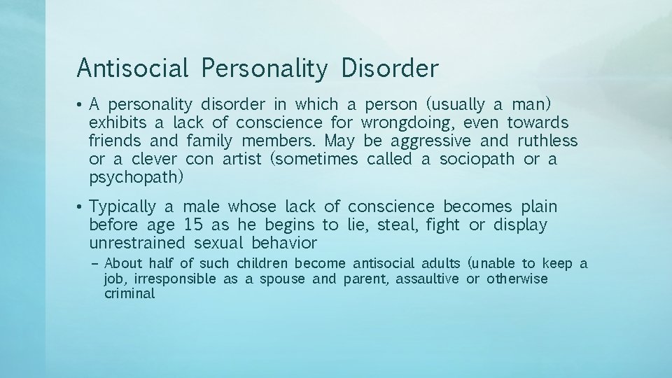 Antisocial Personality Disorder • A personality disorder in which a person (usually a man)