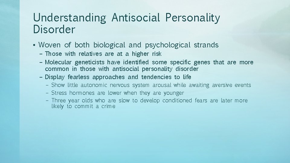 Understanding Antisocial Personality Disorder • Woven of both biological and psychological strands – Those