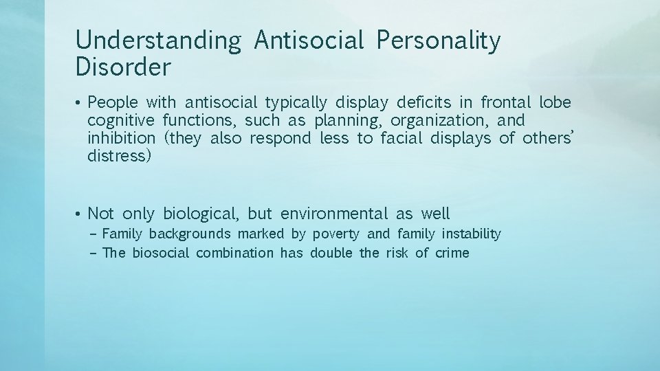 Understanding Antisocial Personality Disorder • People with antisocial typically display deficits in frontal lobe