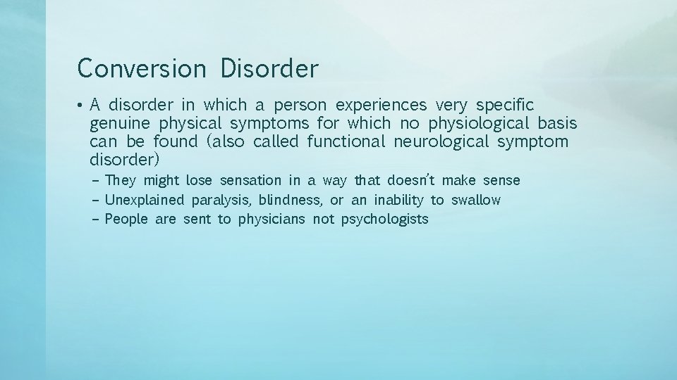 Conversion Disorder • A disorder in which a person experiences very specific genuine physical
